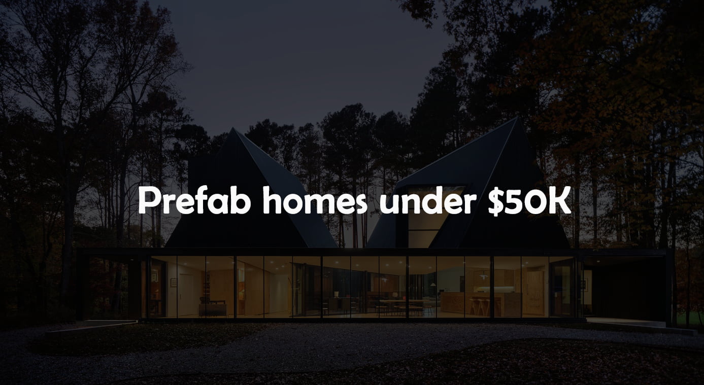 Prefab Homes Under 50K: Popular Options And A Practial Guide To Prefab Homes
